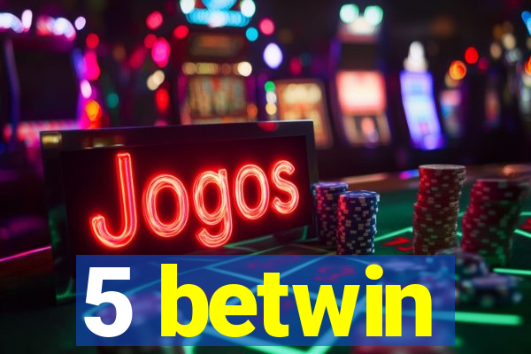5 betwin